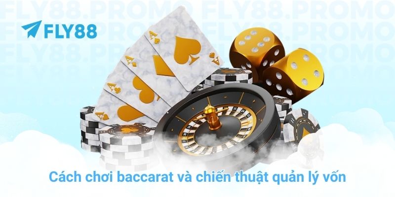 Cách chơi baccarat và chiến thuật quản lý vốn