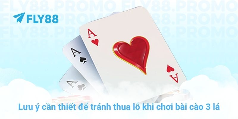 Lưu ý cần thiết để tránh thua lỗ khi chơi bài cào 3 lá