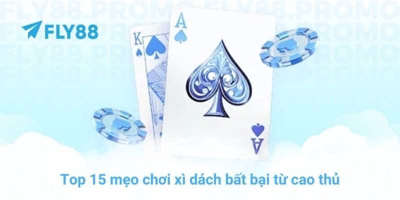 Top 15 mẹo chơi xì dách bất bại từ cao thủ